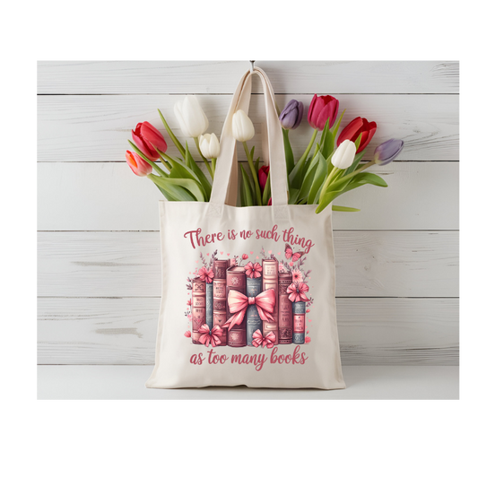 There's No Such Thing As Too Many Books Tote Bag